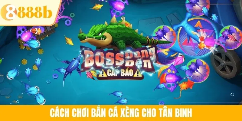 Cách chơi bắn cá xèng cho tân binh