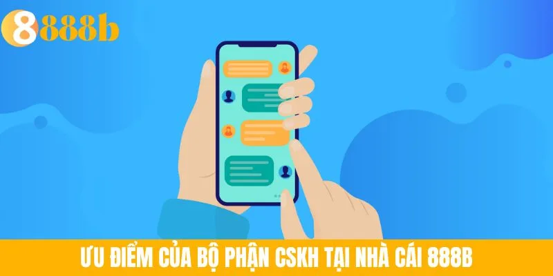 Ảnh minh họa: Ưu điểm của bộ phận CSKH tại nhà cái 888B