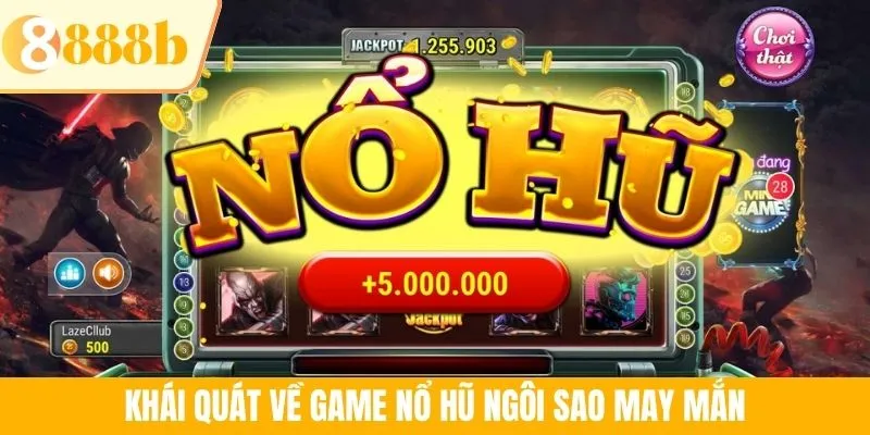 Khái quát về game nổ hũ Ngôi Sao May Mắn
