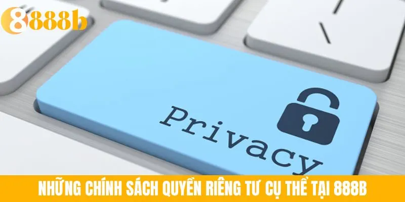 Ảnh minh họa: Những chính sách quyền riêng tư cụ thể tại 888B