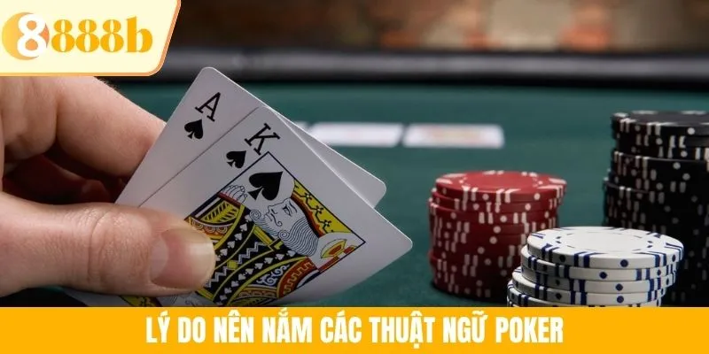 Lý do nên nắm các thuật ngữ Poker