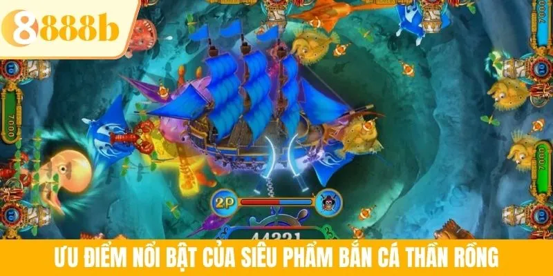 Ưu điểm nổi bật của siêu phẩm bắn cá Thần Rồng