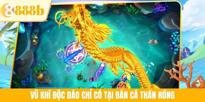 Vũ khí độc đáo chỉ có tại bắn cá Thần Rồng