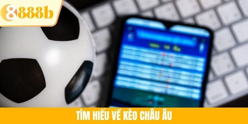 Tìm hiểu về kèo châu Âu