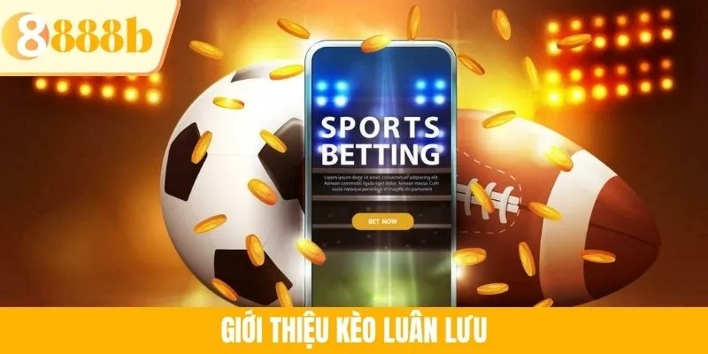 Giới thiệu kèo luân lưu