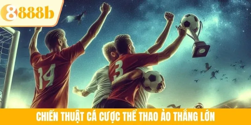 Chiến thuật cá cược thể thao ảo thắng lớn
