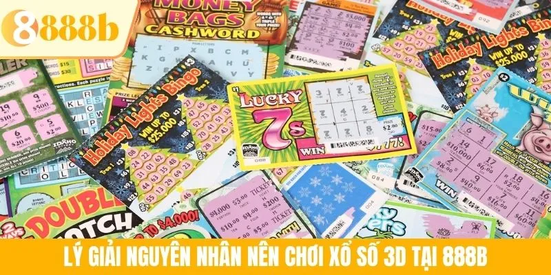 Lý giải nguyên nhân nên chơi xổ số 3D tại 888B