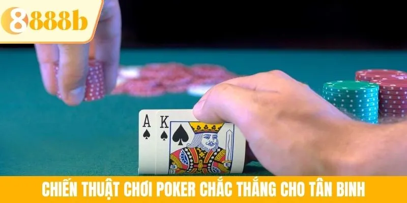 Chiến thuật chơi Poker chắc thắng cho tân binh