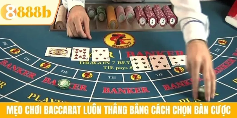 Mẹo chơi Baccarat luôn thắng bằng cách chọn bàn cược
