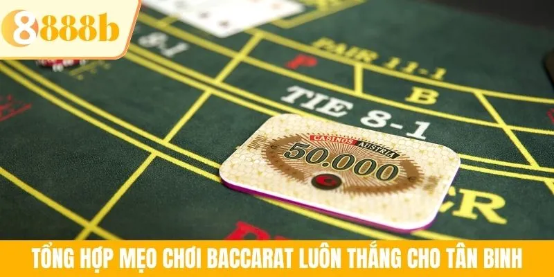 Tổng hợp mẹo chơi Baccarat luôn thắng cho tân binh