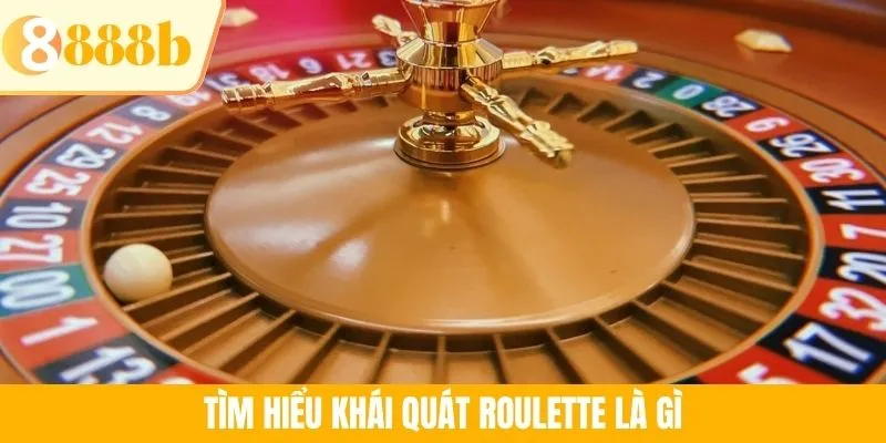 Tìm hiểu khái quát Roulette là gì